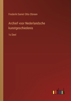 Paperback Archief voor Nederlandsche kunstgeschiedenis: 1s Deel [Dutch] Book