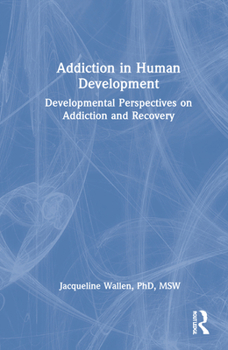 Hardcover Addiction in Human Development: Developmental Perspectives on Addiction and Recovery Book