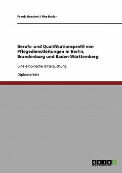 Paperback Berufs- und Qualifikationsprofil von Pflegedienstleitungen in Berlin, Brandenburg und Baden-Württemberg: Eine empirische Untersuchung [German] Book