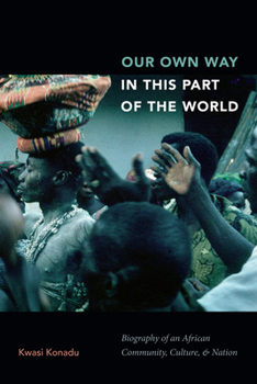 Hardcover Our Own Way in This Part of the World: Biography of an African Community, Culture, and Nation Book