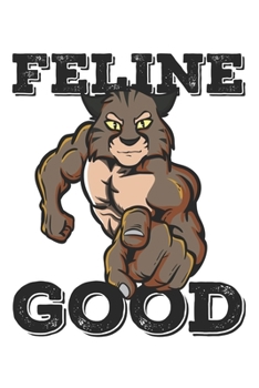 Paperback Feline Good: Funny Workout Notebook for any bodybuilding and fitness enthusiast. DIY Cat Gym Motivational Quotes Inspiration Planne Book