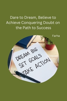 Paperback Dare to Dream, Believe to Achieve Conquering Doubt on the Path to Success Book