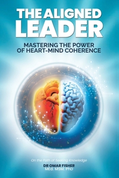 Paperback The Aligned Leader: Mastering the Power of Heart-Mind Coherence Book
