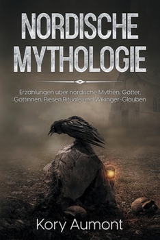 Paperback Nordische Mythologie: Erzählungen über nordische Mythen, Götter, Göttinnen, Riesen, Rituale und Wikinger-Glauben [German] Book