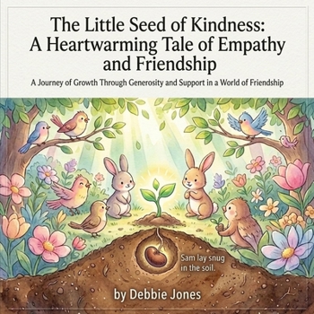 The Little Seed of Kindness: A Heartwarming Tale of Empathy and Friendship: A Journey of Growth Through Generosity and Support in a World of Friendship