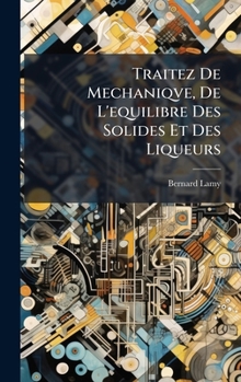 Hardcover Traitez De Mechaniqve, De L'equilibre Des Solides Et Des Liqueurs [French] Book