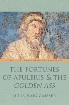 Hardcover The Fortunes of Apuleius and the "golden Ass": A Study in Transmission and Reception Book