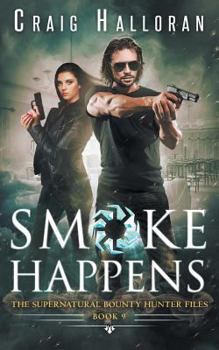 Smoke Happens - Book #9 of the Supernatural Bounty Hunter Files