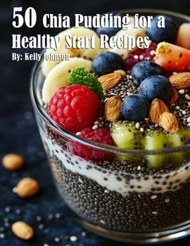 Paperback 50 Chia Pudding for a Healthy Start Recipes Book