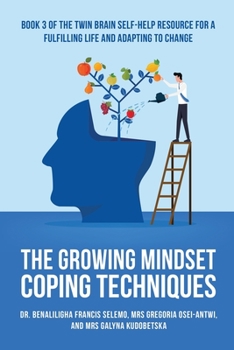 Paperback The Growing Mindset Coping Techniques: Book 3 of the Twin Brain Self-Help Resource for a fulfilling life and adapting to change. Book