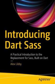 Paperback Introducing Dart Sass: A Practical Introduction to the Replacement for Sass, Built on Dart Book