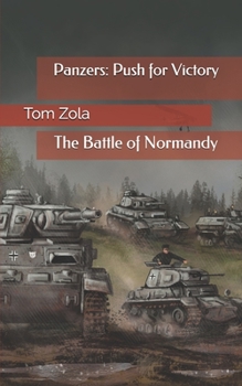 Panzers: Push for Victory: The Battle of Normandy - Book #4 of the Panzers