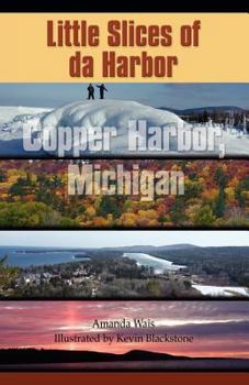 Paperback Little Slices of da Harbor: Copper Harbor, Michigan Book