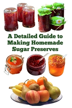 Paperback A Detailed Guide to Making Homemade Sugar Preserves Book