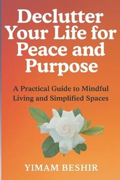 Paperback Declutter Your Life for Peace and Purpose: A Practical Guide to Mindful Living and Simplified Spaces Book