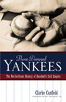 Paperback Those Damned Yankees: The Not-So-Great History of Baseball's Evil Empire Book