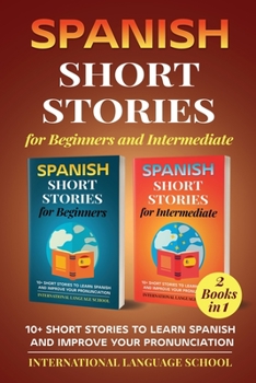 Paperback Spanish Short Stories for Beginners and Intermediate (2 Books in 1): 10+ Short Stories to Learn Spanish and Improve Your Pronunciation [Spanish] Book