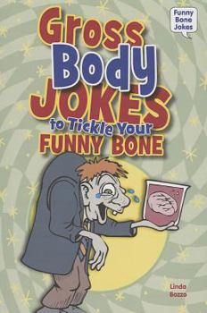 Gross Body Jokes to Tickle Your Funny Bone - Book  of the Funny Bone Jokes