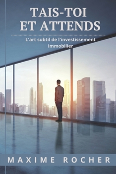 Paperback Tais-toi et attends: La stratégie gagnante en immobilier [French] Book