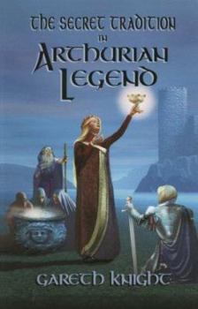 Paperback Secret Tradition in Arthurian Legend: The Archetypal Themes, Images, and Characters of the Arthurian Cycle and Their Place in the Western Magical Trad Book
