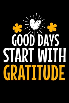 Paperback Good Days Start With Gratitude: Blank Lined Journal: Positive Diary For Inspiration & Motivation Book