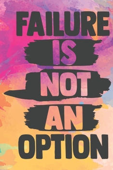 Failure Is Not An Option: Lined Journal/Notebook | With Motivational Quotes In Each Page | Amazing Present For A Loved One.