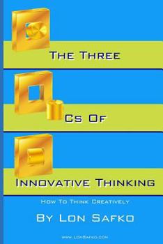 Paperback The Three Cs of Innovative Thinking: How To Think More Creatively Book