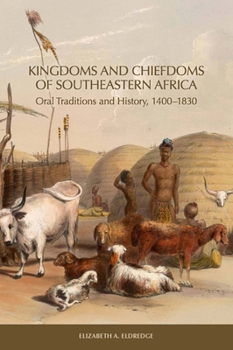 Kingdoms and Chiefdoms of Southeastern Africa: Oral Traditions and History, 1400-1830 - Book  of the Rochester Studies in African History and the Diaspora