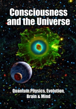 Paperback Consciousness and the Universe: Quantum Physics, Evolution, Brain & Mind Book
