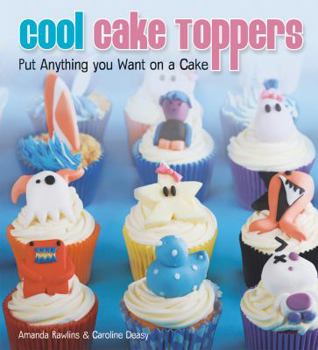 Paperback Cool Cake Toppers: Put Anything You Want on A Cake Book