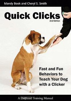 Paperback Quick Clicks: Fast and Fun Behaviors to Teach Your Dog with a Clicker Book