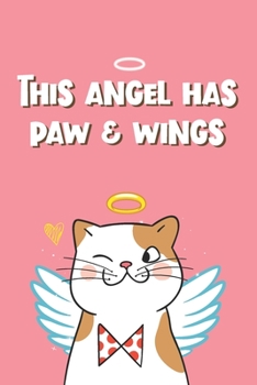 Paperback This Angel Has Paw and Wings: Cute Notebook Novelty Dog Themed Gift for Women Who Have A Loss Of Beloved Cat Blank Lined Journal to Write In Ideas ( Book