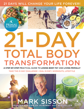 Paperback The Primal Blueprint 21-Day Total Body Transformation: A Step-By-Step Practical Guide to Losing Body Fat and Living Primally Book