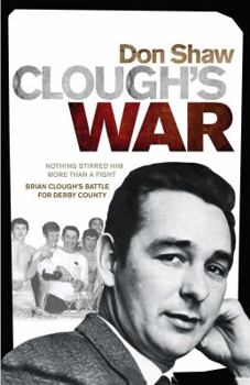 Hardcover Clough's War: Nothing Stirred Him More Than a Fight Brian Cough's Battle for Derby County Book