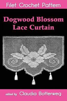 Paperback Dogwood Blossom Lace Curtain Filet Crochet Pattern: Complete Instructions and Chart Book