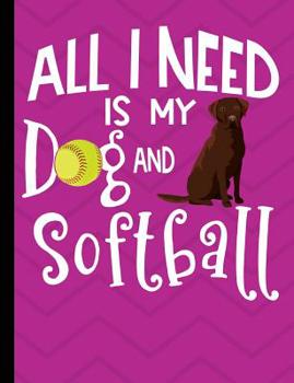 All I Need Is My Dog And Softball: Chocolate Labrador Dog School Notebook 100 Pages Wide Ruled Paper