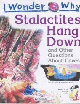 I Wonder Why Stalactites Hang Down and Other Questions About Caves (I Wonder Why Series) - Book  of the I Wonder Why