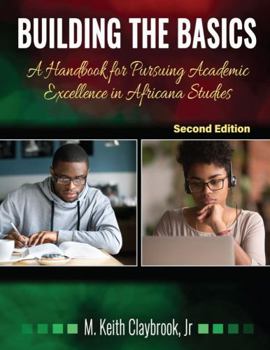 Paperback Building the Basics: A Handbook for Pursuing Academic Excellence in Africana Studies Book