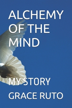 ALCHEMY OF THE MIND: MY STORY