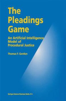 Hardcover The Pleadings Game: An Artificial Intelligence Model of Procedural Justice Book