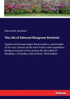 The Life of Edmund Musgrave Barttelot...