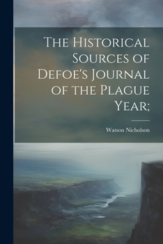 Paperback The Historical Sources of Defoe's Journal of the Plague Year; Book