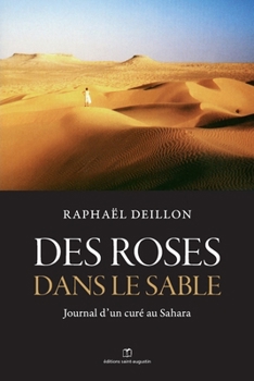 Paperback Des roses dans le sable: Journal d'un curé au Sahara (French Edition) [French] Book