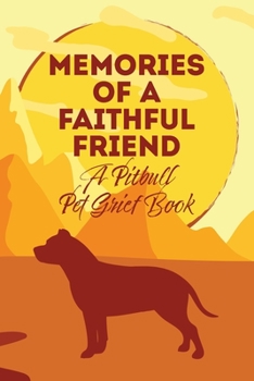 Paperback Memories of a Faithful Friend - A Pitbull Pet Grief Book: Sundown Pet Bereavement Journal Book