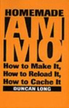 Paperback Homemade Ammo: How to Make It, How to Reload It, How to Cache It Book