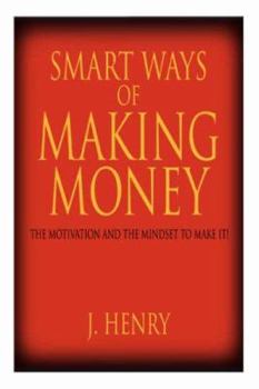Paperback Smart Ways of Making Money: The Motivation and the Mindset to Make It! Book