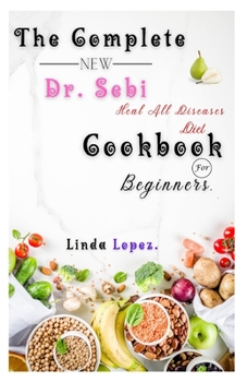 Paperback THE COMPLETE NEW Dr. SEBI HEAL ALL DISEASES DIET FOR BEGINNERS Book