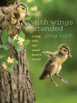 Paperback With Wings Extended: A Leap Into the Wood Duck's World Book