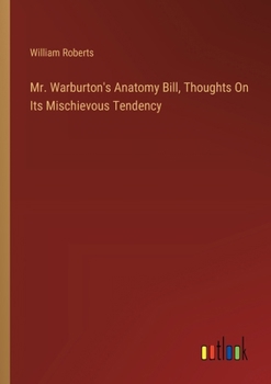 Paperback Mr. Warburton's Anatomy Bill, Thoughts On Its Mischievous Tendency Book