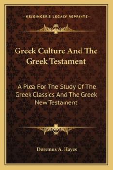 Paperback Greek Culture And The Greek Testament: A Plea For The Study Of The Greek Classics And The Greek New Testament Book
